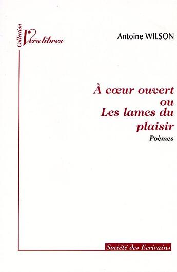 Couverture du livre « À coeur ouvert ou les lames du plaisir » de Antoine Wilson aux éditions Societe Des Ecrivains