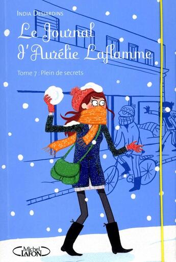 Couverture du livre « Le journal d'Aurélie Laflamme Tome 7 : plein de secrets » de India Desjardins aux éditions Michel Lafon