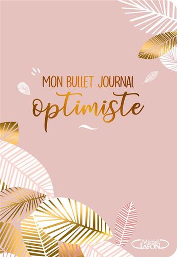 Couverture du livre « Mon bullet journal optimiste ; un agenda perpétuel pour vous organiser et stimuler votre créativité » de Catherine Testa aux éditions Michel Lafon