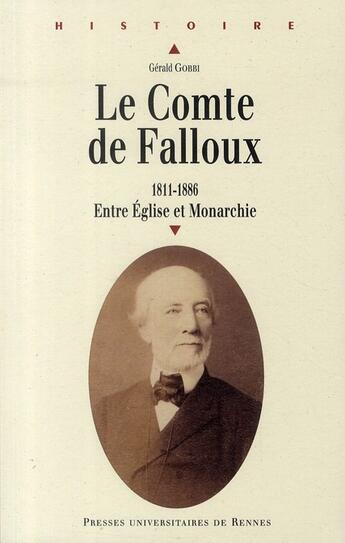 Couverture du livre « Le comte de Falloux (1811-1886) ; entre église et monarchie » de Gerald Gobbi aux éditions Pu De Rennes