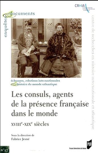 Couverture du livre « Les consuls, agents de la présence française dans le monde ; XVIIIe-XIXe siècles » de Fabrice Jesne aux éditions Pu De Rennes