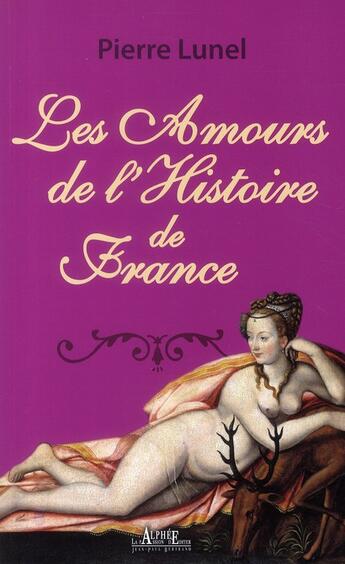 Couverture du livre « Les amours de l'histoire de France » de Pierre Lunel aux éditions Alphee.jean-paul Bertrand