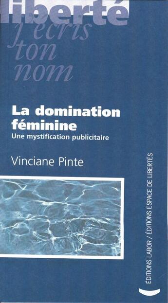 Couverture du livre « La domination féminine ; une mystification publicitaire » de Vinciane Pinte aux éditions Centre D'action Laique