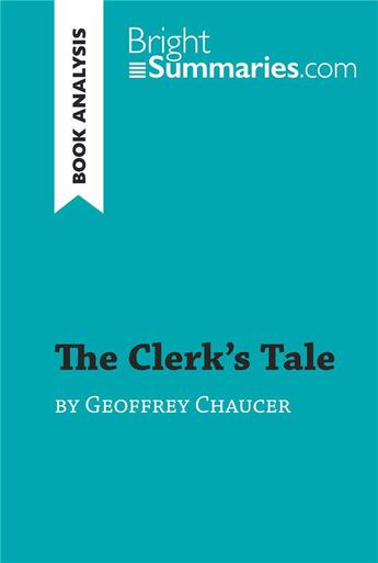 Couverture du livre « The Clerk's Tale by Geoffrey Chaucer (Book Analysis) : Detailed Summary, Analysis and Reading Guide » de Bright Summaries aux éditions Brightsummaries.com