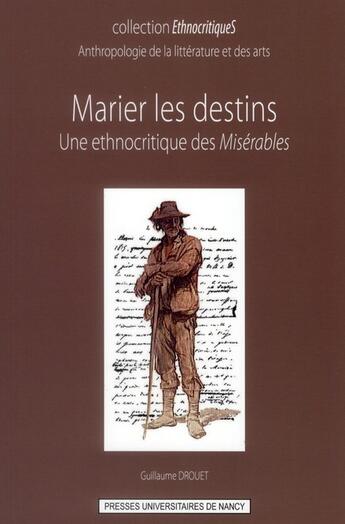 Couverture du livre « Marier les destins ; une ethnocritique des misérables » de Guillaume Drouet aux éditions Pu De Nancy