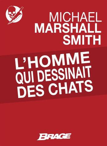 Couverture du livre « L'homme qui dessinait des chats » de Michael Marshall Smith aux éditions Bragelonne