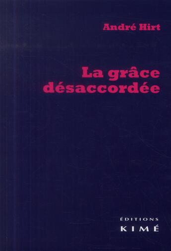 Couverture du livre « La grâce désaccordée » de Andre Hirt aux éditions Kime