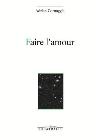 Couverture du livre « Faire l'amour » de Cornaggia Adrien aux éditions Theatrales