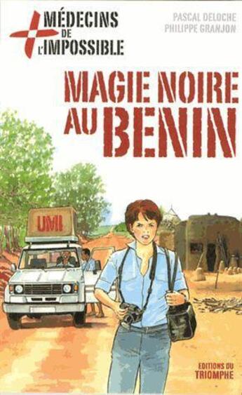 Couverture du livre « Medecins de l'impossible - t07 - magie noire au benin » de Deloche/Granjon aux éditions Triomphe