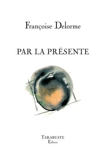 Couverture du livre « Par la présente » de Delorme Francoise aux éditions Tarabuste