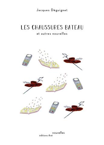 Couverture du livre « Les chaussure bateau et autres nouvelles » de Jacques Deguignet aux éditions Editions Thot