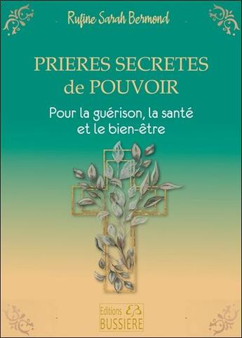 Couverture du livre « Prières secrètes de pouvoir : pour la guérison, la santé et le bien-être » de Rufine Sarah Bermond aux éditions Bussiere