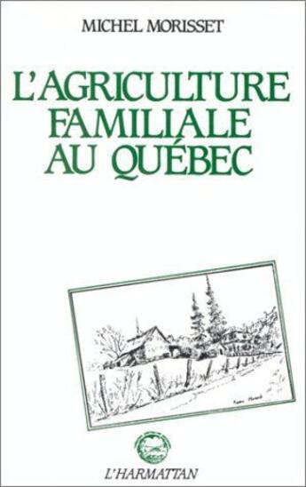 Couverture du livre « L'agriculture familiale au Québec » de Michel Morisset aux éditions L'harmattan