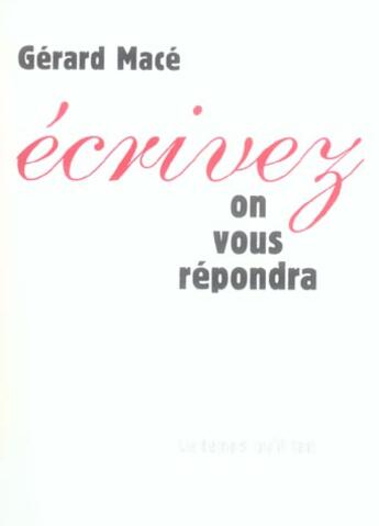 Couverture du livre « Ecrivez, on vous repondra » de Gérard Macé aux éditions Le Temps Qu'il Fait