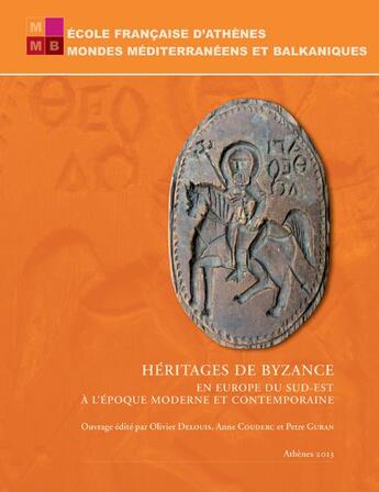 Couverture du livre « Héritages de Byzance en Europe du sud-est à l'époque moderne et contemporaine » de Olivier Delouis et Couderc, Anne , Guran, Petre aux éditions Ecole Francaise D'athenes