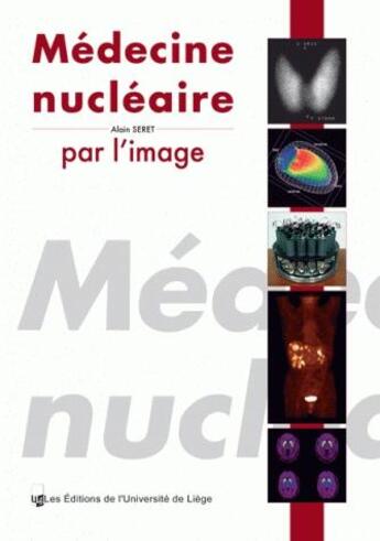 Couverture du livre « Médecine nucléaire par l'image » de Alain Seret aux éditions Pulg