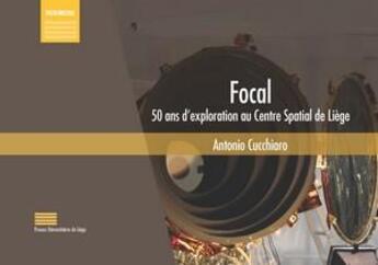 Couverture du livre « Focal ; 50 ans d'exploration au centre spatial de Liège » de Antonio Cucchiaro aux éditions Pulg