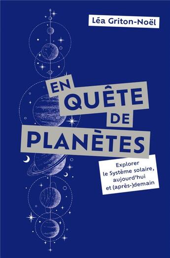 Couverture du livre « En quête de planètes : explorer le système solaire, aujourd'hui et (après-)demain » de Lea Griton-Noel aux éditions Quanto