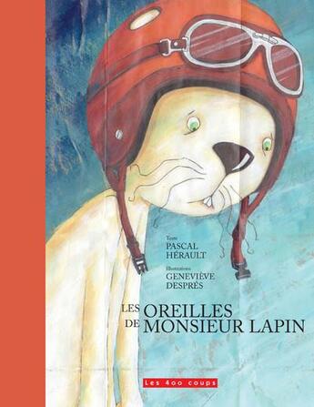Couverture du livre « Les oreilles de monsieur Lapin » de Pascal Herault et Genevieve Despres aux éditions 400 Coups