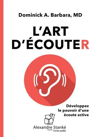 Couverture du livre « L'art d'écouter ; développez le pouvoir d'une écoute active » de Dominick A. Barbara aux éditions Stanke Alexandre