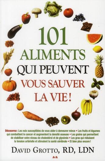 Couverture du livre « 101 aliments qui peuvent vous sauver la vie ! » de Grotto David aux éditions Ada