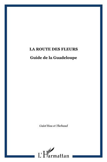 Couverture du livre « La route des fleurs - guide de la guadeloupe » de  aux éditions L'harmattan