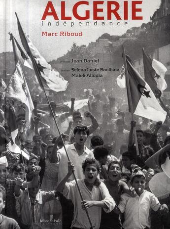 Couverture du livre « Algérie ; indépendance » de Marc Riboud et Malek Alloula aux éditions Le Bec En L'air