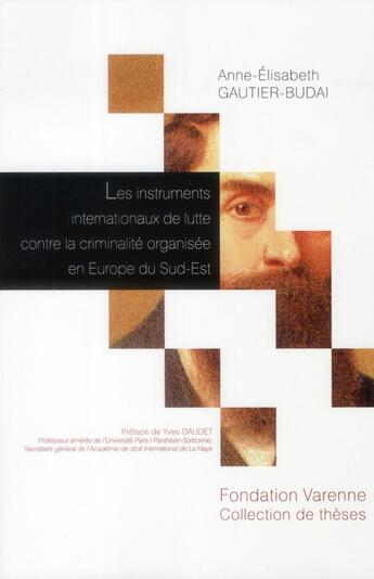 Couverture du livre « Les instruments internationaux de lutte contre la criminalité organisée en Europe du sud-est » de Anne-Elizabeth Gautier-Budai aux éditions Institut Universitaire Varenne