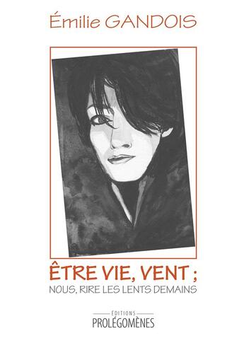 Couverture du livre « Être vie, vent : nous, rire les lents demains » de Emilie Gandois aux éditions Prolegomenes