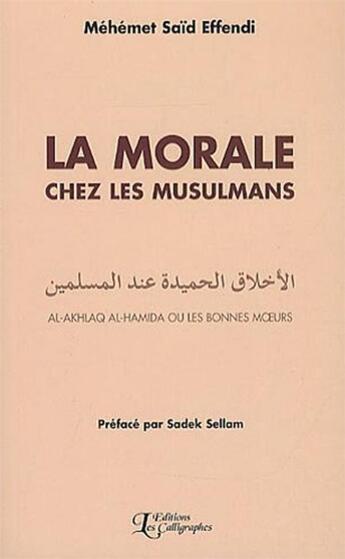 Couverture du livre « La morale chez les musulmans : Al-Akhlaq Al-Hamida ou les bonnes moeurs » de Mehemet Said Effendi aux éditions Les Calligraphes