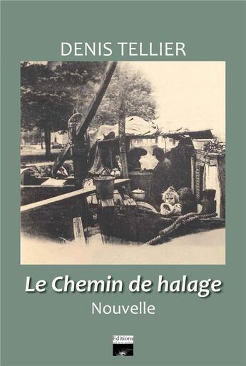 Couverture du livre « Le chemin de halage » de Denis Tellier aux éditions L'oeil De La Meduse