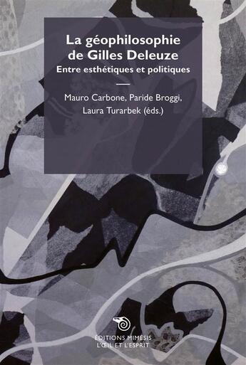 Couverture du livre « La géophilosophie de Gilles Deleuze ; entre esthétiques et politiques » de  aux éditions Mimesis