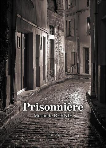 Couverture du livre « Prisonnière » de Mathilde Bernie aux éditions Baudelaire