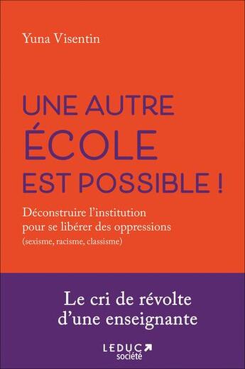 Couverture du livre « Une autre école est possible : déconstruire l'institution pour s'affranchir des oppressions (sexisme, racisme, classisme) » de Yuna Visentin aux éditions Leduc Societe