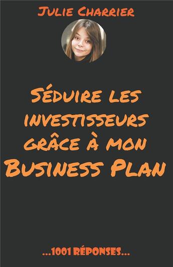 Couverture du livre « Séduire les investisseurs grâce à mon business plan » de Charrier Julie aux éditions Jdh