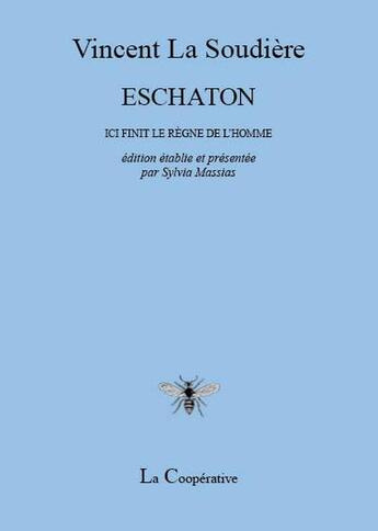 Couverture du livre « Eschaton : ici finit le regne de l'homme » de Vincent La Soudiere aux éditions La Cooperative