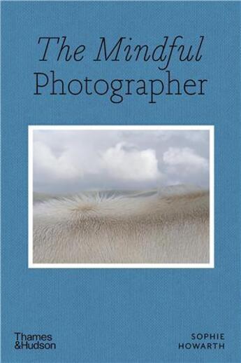 Couverture du livre « The mindful photographer » de Sophie Howarth aux éditions Thames & Hudson