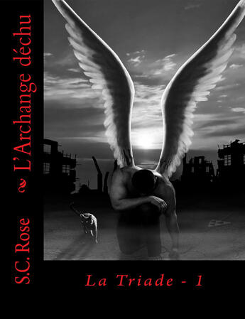 Couverture du livre « La Triade, tome 1: L'Archange déchu » de S.C. Rose aux éditions S.c. Rose