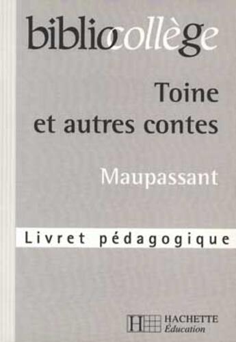 Couverture du livre « Toine et autres contes normands » de Guy de Maupassant et H Alvado aux éditions Hachette Education