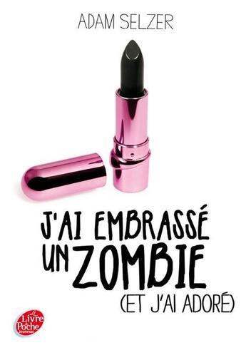 Couverture du livre « J'ai embrassé un zombie (et j'ai adoré) » de Adam Selzer aux éditions Le Livre De Poche Jeunesse