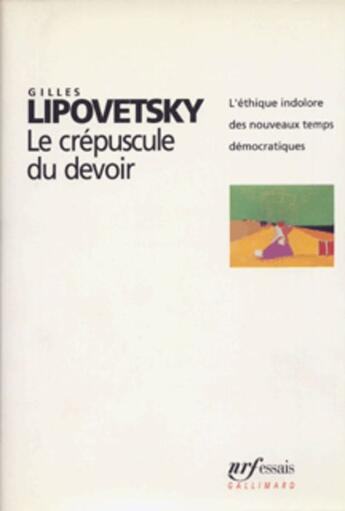 Couverture du livre « Le crepuscule du devoir - l'ethique indolore des nouveaux temps democratiques » de Gilles Lipovetsky aux éditions Gallimard (patrimoine Numerise)