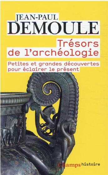 Couverture du livre « Trésors de l'archéologie ; petites et grandes découvertes pour éclairer le présent » de Jean-Paul Demoule aux éditions Flammarion