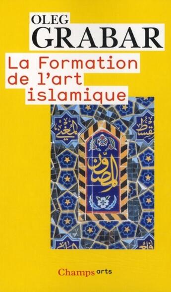 Couverture du livre « La formation de l'art islamique » de Oleg Grabar aux éditions Flammarion