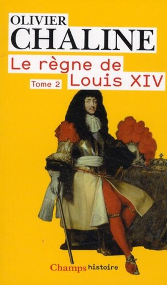 Couverture du livre « Le règne de Louis XIV t.2 » de Olivier Chaline aux éditions Flammarion