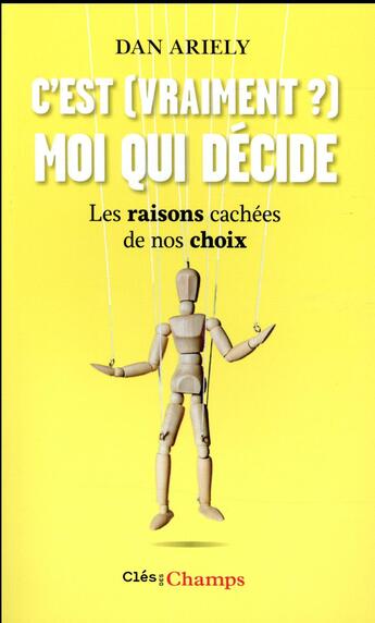 Couverture du livre « C'est (vraiment?) moi qui décide ; les raisons cachées de nos choix » de Dan Ariely aux éditions Flammarion