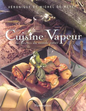 Couverture du livre « Cuisine vapeur - soixante recettes du monde entier » de Veronique De Meyer aux éditions Flammarion