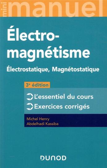 Couverture du livre « Mini manuel : électromagnétisme ; électrostatique, magnétostatique ; l'essentiel du cours, exercices corrigés (3e édition) » de Abdelhadi Kassiba et Michel Henry aux éditions Dunod