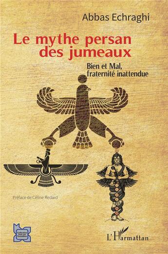 Couverture du livre « Le mythe persan des jumeaux : bien et mal, fraternité inattendue » de Abbas Echraghi aux éditions L'harmattan