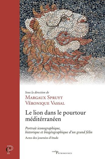 Couverture du livre « Le lion dans le pourtour méditerranéen : Portrait iconographique, historique et biogéographique d'un grand félin » de Collectif et Veronique Vassal et Margaux Spruyt aux éditions Cerf