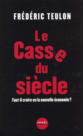 Couverture du livre « Le casse du siecle - faut-il croire en la nouvelle economie ? » de Frederic Teulon aux éditions Denoel